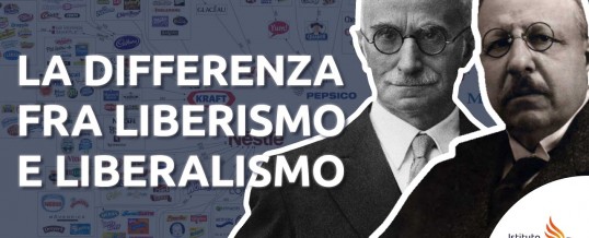 Politica: Perché occorre «liberare» il liberalismo dal liberismo. Un grande equivoco dei nostri tempi…